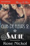 Club de Fleurs 2: Sadie [Club de Fleurs 2] (Siren Publishing Menage and More) di Rose Nickol edito da SIREN PUB