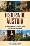 HISTORIA DE AUSTRIA: UNA GU A FASCINANTE di CAPTIVATING HISTORY edito da LIGHTNING SOURCE UK LTD
