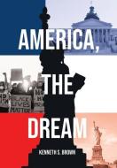 America, The Dream di Kenneth S. Brown edito da Page Publishing, Inc.