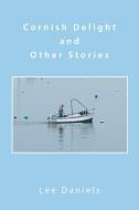 Cornish Delight and Other Stories di Lee Daniels edito da XLIBRIS US