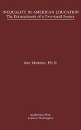 Inequality In American Education di Jose Martinez edito da Academica Press