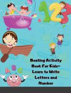Boating Activity Book For Kids-Learn to Write Letters and Number di Insane Islay edito da Maxim
