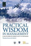 Practical Wisdom In Management di Theodore Roosevelt Malloch edito da Emerald Group Publishing Limited