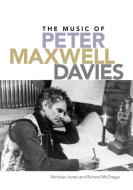 The Music of Peter Maxwell Davies di Nicholas Jones, Richard McGregor edito da BOYDELL PR
