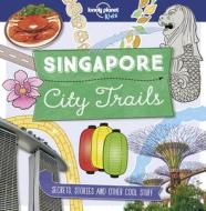 City Trails: Singapore di Lonely Planet Kids edito da LONELY PLANET PUB