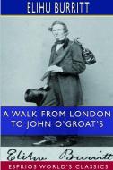 A Walk From London to John O'Groat's (Esprios Classics) di Elihu Burritt edito da Lulu.com