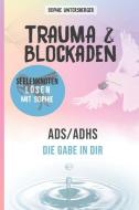 Trauma & Blockaden - Seelenknoten lösen mit Sophie: ADS / ADHS - Die Gabe in Dir di Sophie Untersberger edito da INDEPENDENTLY PUBLISHED