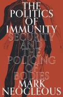 The Politics of Immunity: Security and the Policing of Bodies di Mark Neocleous edito da VERSO