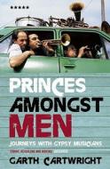 Princes Amongst Men di Garth Cartwright edito da Profile Books Ltd