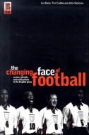 The Changing Face of Football: Racism, Identity and Multiculture in the English Game di Tim Crabbe, John Solomos, Les Back edito da BLOOMSBURY 3PL