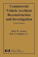 Commercial Vehicle Accident Reconstruction and Investigation di Rick W. Varner, Roy F.  Sutphen edito da LAWYERS & JUDGES PUB
