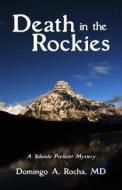 Death in the Rockies di Domingo a. Rocha MD edito da Old Line Publishing LLC