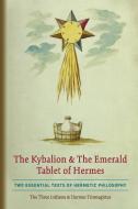 The Kybalion & The Emerald Tablet of Hermes di The Three Initiates, Hermes Trismegistus edito da Quick Time Press