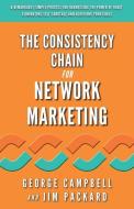 The Consistency Chain for Network Marketing: A Remarkably Simple Process for Harnessing the Power of Habit, Eliminating  di Jim Packard edito da LIGHTNING SOURCE INC