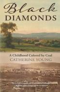 Black Diamonds: A Childhood Colored by Coal di Catherine Young edito da TORREY HOUSE PR