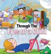 Through The Eyes Of A Child di MIA, edito da Lightning Source Uk Ltd