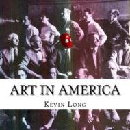 Art in America di Kevin Long edito da Createspace Independent Publishing Platform
