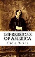 Impressions of America di Oscar Wilde edito da Createspace Independent Publishing Platform
