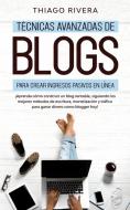 Técnicas Avanzadas de Blogs Para Crear Ingresos Pasivos en Línea di Thiago Rivera edito da OMNI Publishing