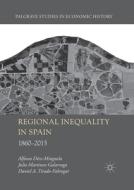 Regional Inequality In Spain di Alfonso Diez-Minguela, Julio Martinez-Galarraga, Daniel A Tirado-Fabregat edito da Palgrave Macmillan