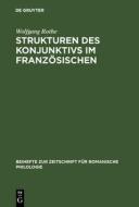 Strukturen des Konjunktivs im Französischen di Wolfgang Rothe edito da De Gruyter Mouton