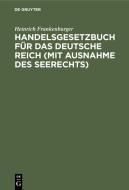 Handelsgesetzbuch für das Deutsche Reich (mit Ausnahme des Seerechts) di Heinrich Frankenburger edito da De Gruyter