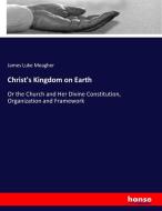 Christ's Kingdom on Earth di James Luke Meagher edito da hansebooks