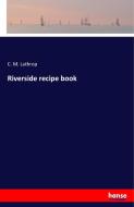 Riverside recipe book di C. M. Lathrop edito da hansebooks