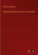 Cuestión de límites entre San Luis y Córdoba di Onésimo Leguizamón edito da Outlook Verlag