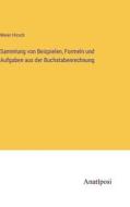 Sammlung von Beispielen, Formeln und Aufgaben aus der Buchstabenrechnung di Meier Hirsch edito da Anatiposi Verlag