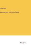 Autobiography of Thomas Guthrie di David Guthrie edito da Anatiposi Verlag