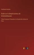 Étude sur le Simplicissimus de Grimmelshausen di Ferdinand Antoine edito da Outlook Verlag