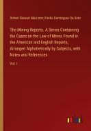 The Mining Reports. A Series Containing the Cases on the Law of Mines Found in the American and English Reports, Arranged Alphabetically by Subjects,  di Robert Stewart Morrison, Emilio Dominguez De Soto edito da Outlook Verlag