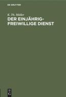 Der einjährig-freiwillige Dienst di K. Th. Müller edito da De Gruyter