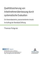 Qualitätssicherung von Arbeitnehmerüberlassung durch systematische Evaluation di Thomas Fohgrub edito da Lang, Peter GmbH