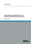 Online-werbung. Formen, Formate Und Einsatz In Der Praxis. di Andre Hoffend edito da Grin Verlag Gmbh
