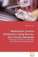 Multimedia Content Distribution Using Peer-to-Peer Overlay Networks di Simon G. M. Koo edito da VDM Verlag