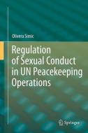 Regulation of Sexual Conduct in UN Peacekeeping Operations di Olivera Simic edito da Springer-Verlag GmbH