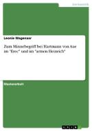 Zum Minnebegriff bei Hartmann von Aue im "Erec" und im "armen Heinrich" di Leonie Wagenaar edito da GRIN Publishing