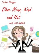 Ohne Mann, Kind und Hut di Corinne Stauffer edito da Books on Demand