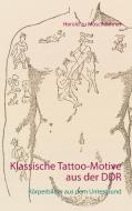 Klassische Tattoo-Motive aus der DDR di Herold zu Moschdehner edito da Books on Demand