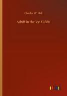 Adrift in the Ice-Fields di Charles W. Hall edito da Outlook Verlag