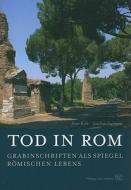 Tod In Rom: Grabinschriften Als Spiegel Romischen Lebens di Anne Kolb, Joachim Fugmann edito da Philipp Von Zabern