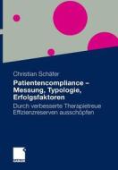 Patientencompliance - Messung, Typologie, Erfolgsfaktoren di Msc Christian Schafer edito da Gabler Verlag
