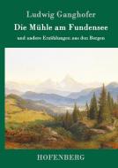 Die Mühle am Fundensee di Ludwig Ganghofer edito da Hofenberg