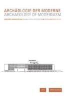 Archaologie Der Moderne/Archaeology of Modernism: Sanierung Bauhaus Dessau/Renovation Bauhaus Dessau edito da Jovis