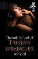 The unholy Book of Tristan Wrangler di Don Both edito da A.P.P. Verlag