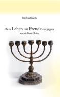 Dem Leben mit Freude entgegen di Winfried Kahla edito da Verlagshaus Schlosser