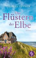Das Flüstern der Elbe di Thomas Tippner edito da dp DIGITAL PUBLISHERS GmbH