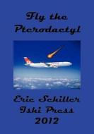 Fly the Pterodactyl di Eric Schiller edito da ISHI PR